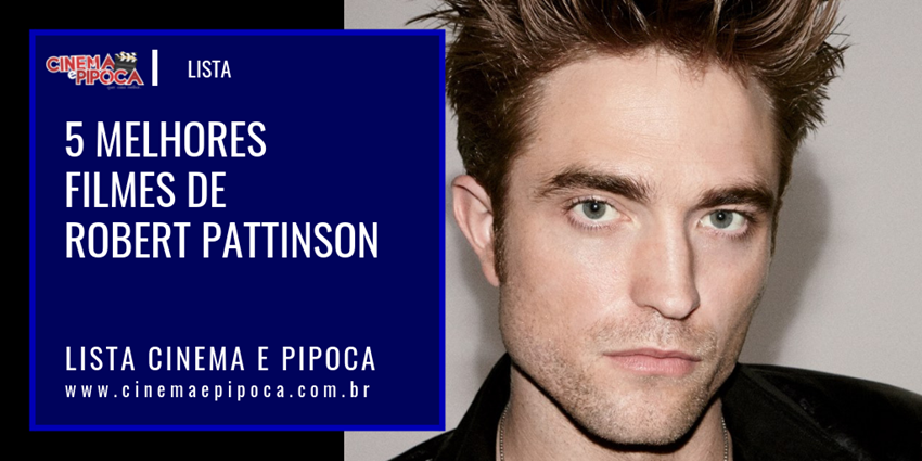 5 melhores filmes de robert pattinson