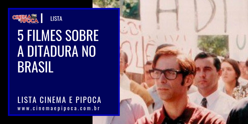 5 Filmes sobre a Ditadura no Brasil 11 filmes sobre a ditadura no brasil