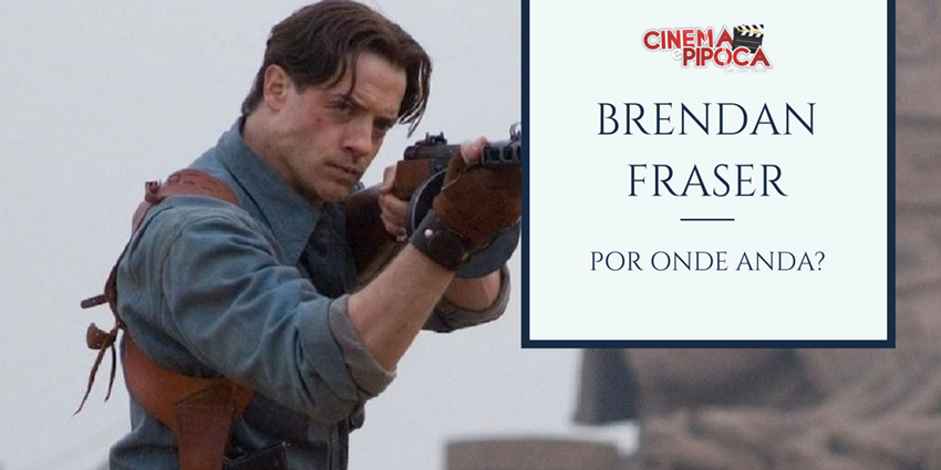 brendan fraser por onde anda