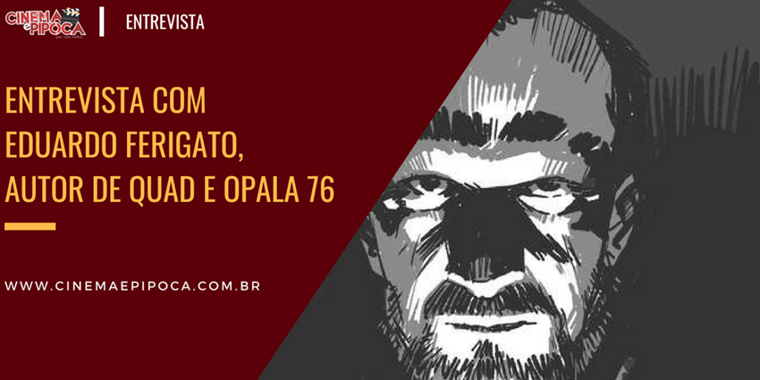 entrevista com eduardo ferigato autor de quad e opala 76