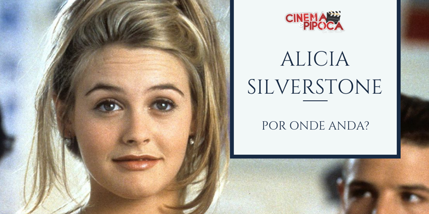 Por onde anda alicia silverstone