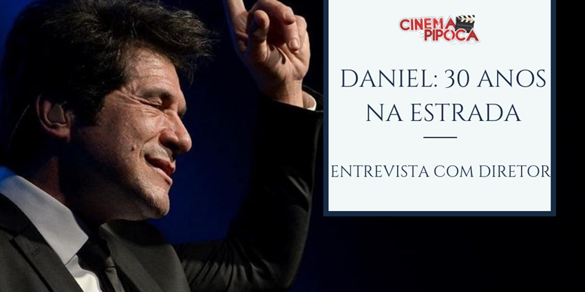 Entrevista com o diretor de Daniel 30 anos de estrada