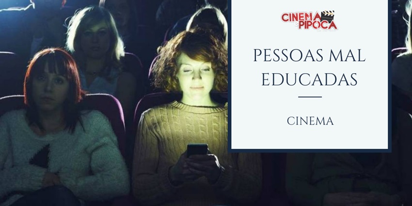 Pessoas mal educadas no cinema