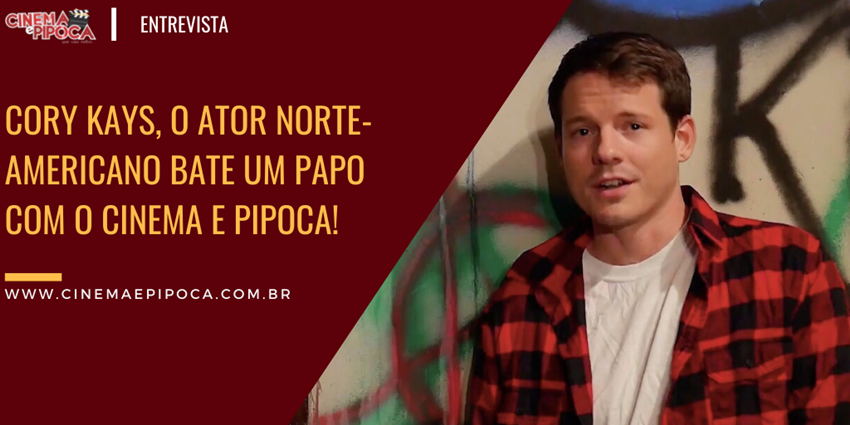 Cory Kays, o ator norte-americano bate um papo com o Cinema e Pipoca! 1 cory kays